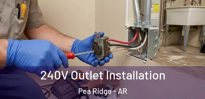  240V Outlet Installation Pea Ridge - AR