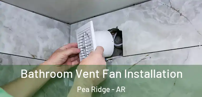 Bathroom Vent Fan Installation Pea Ridge - AR