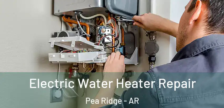  Electric Water Heater Repair Pea Ridge - AR