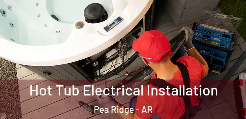 Hot Tub Electrical Installation Pea Ridge - AR