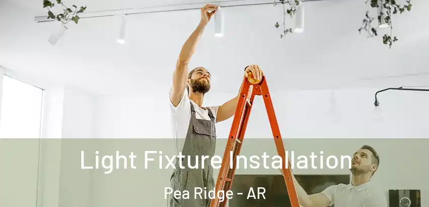 Light Fixture Installation Pea Ridge - AR