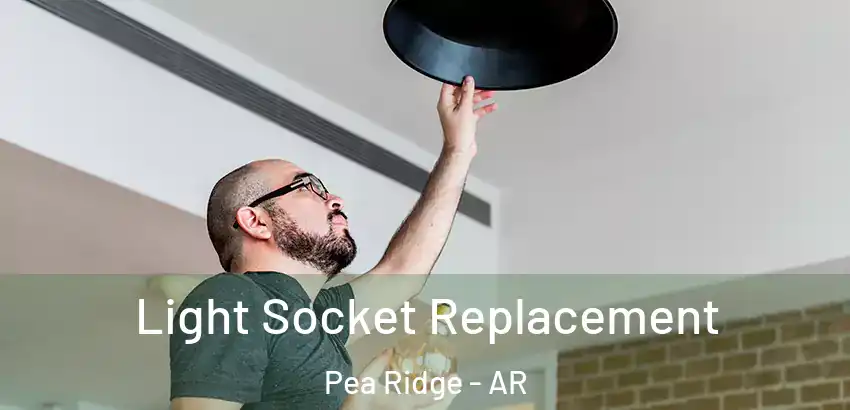 Light Socket Replacement Pea Ridge - AR