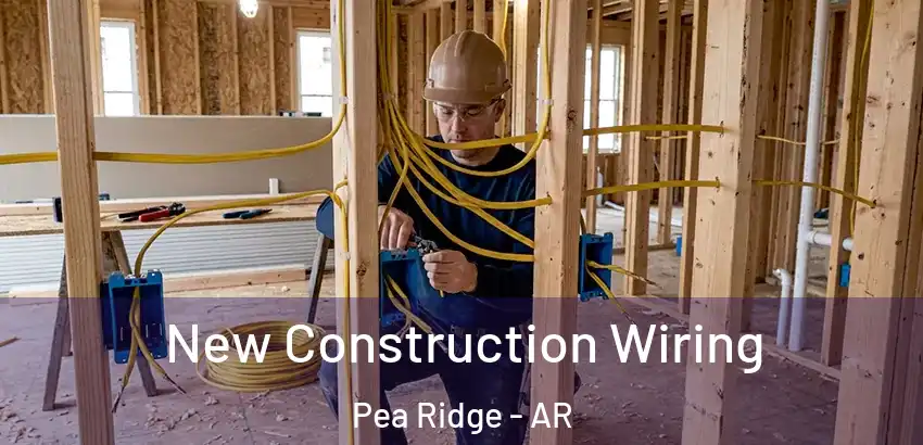 New Construction Wiring Pea Ridge - AR