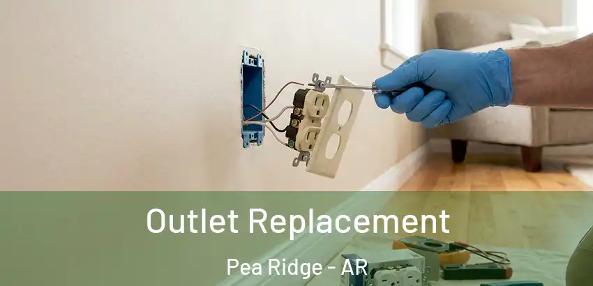 Outlet Replacement Pea Ridge - AR
