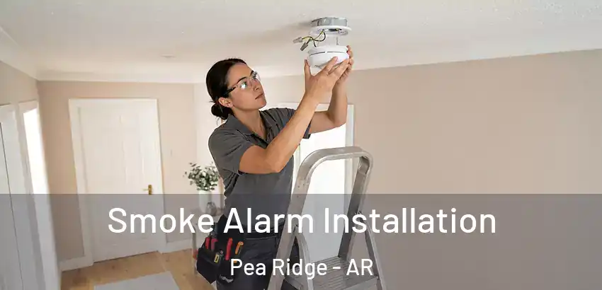 Smoke Alarm Installation Pea Ridge - AR